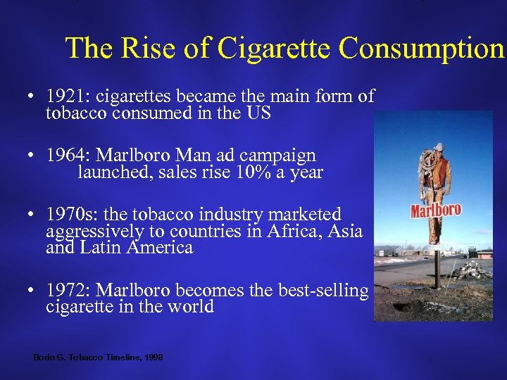 The Rise of Cigarette Consumption • 1921: cigarettes became the main form of tobacco