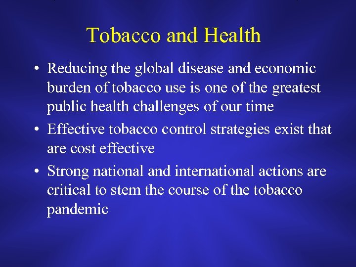 Tobacco and Health • Reducing the global disease and economic burden of tobacco use