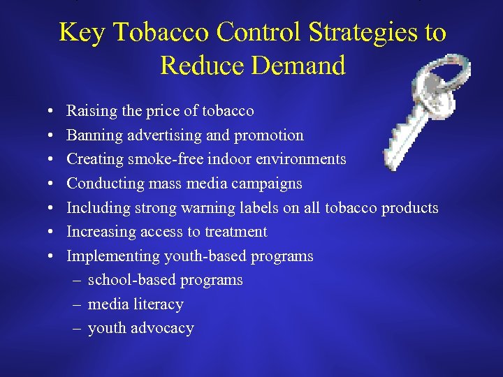 Key Tobacco Control Strategies to Reduce Demand • • Raising the price of tobacco