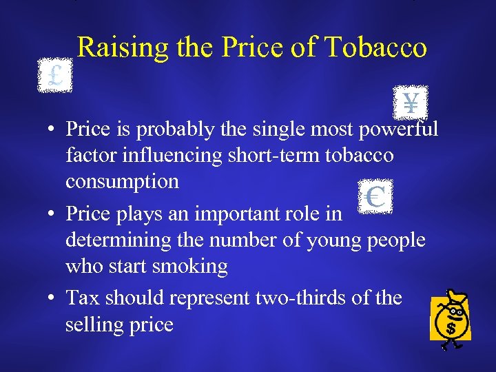 Raising the Price of Tobacco • Price is probably the single most powerful factor