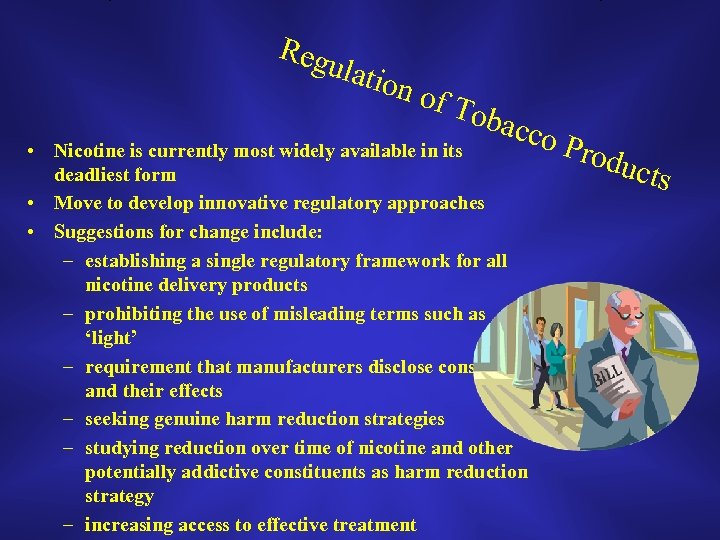 Reg ulati on o f To bacc o • Nicotine is currently most widely