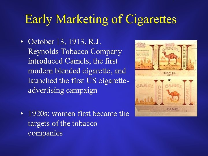 Early Marketing of Cigarettes • October 13, 1913, R. J. Reynolds Tobacco Company introduced