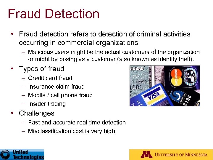 Fraud Detection • Fraud detection refers to detection of criminal activities occurring in commercial