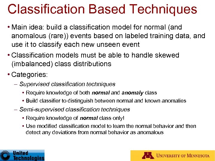 Classification Based Techniques • Main idea: build a classification model for normal (and anomalous