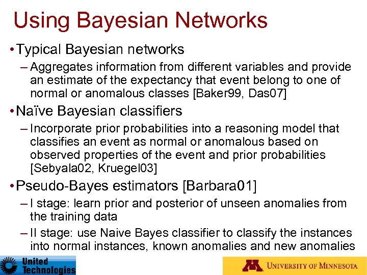 Using Bayesian Networks • Typical Bayesian networks – Aggregates information from different variables and