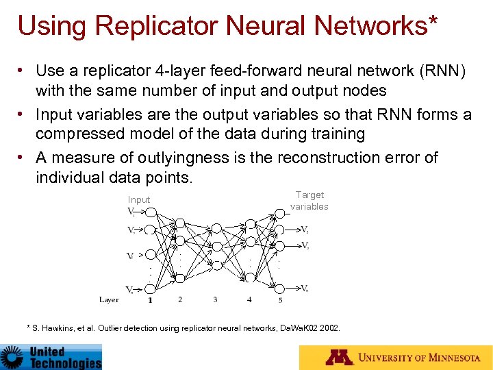 Using Replicator Neural Networks* • Use a replicator 4 -layer feed-forward neural network (RNN)