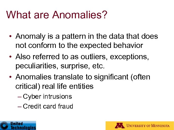 What are Anomalies? • Anomaly is a pattern in the data that does not