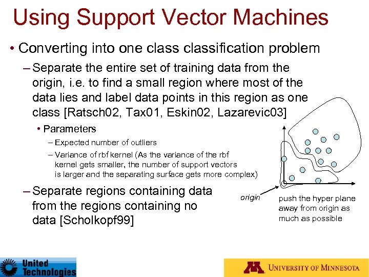 Using Support Vector Machines • Converting into one classification problem – Separate the entire