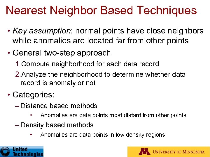 Nearest Neighbor Based Techniques • Key assumption: normal points have close neighbors while anomalies