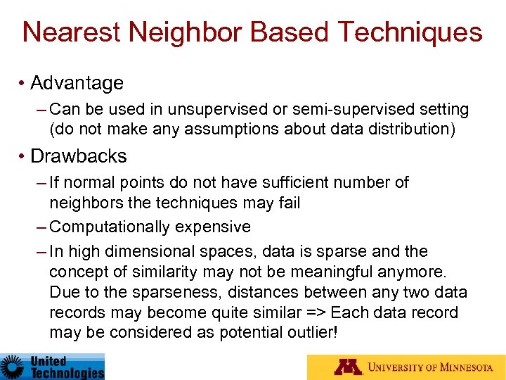 Nearest Neighbor Based Techniques • Advantage – Can be used in unsupervised or semi-supervised