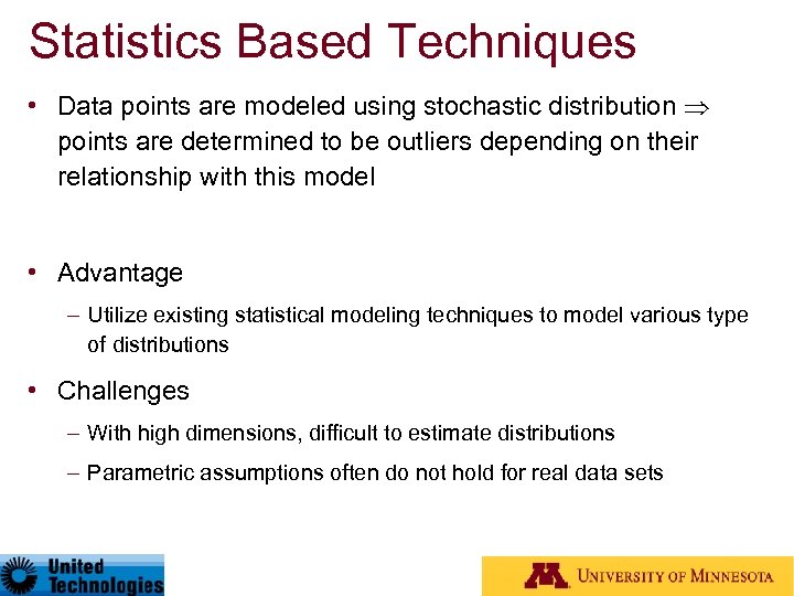 Statistics Based Techniques • Data points are modeled using stochastic distribution points are determined