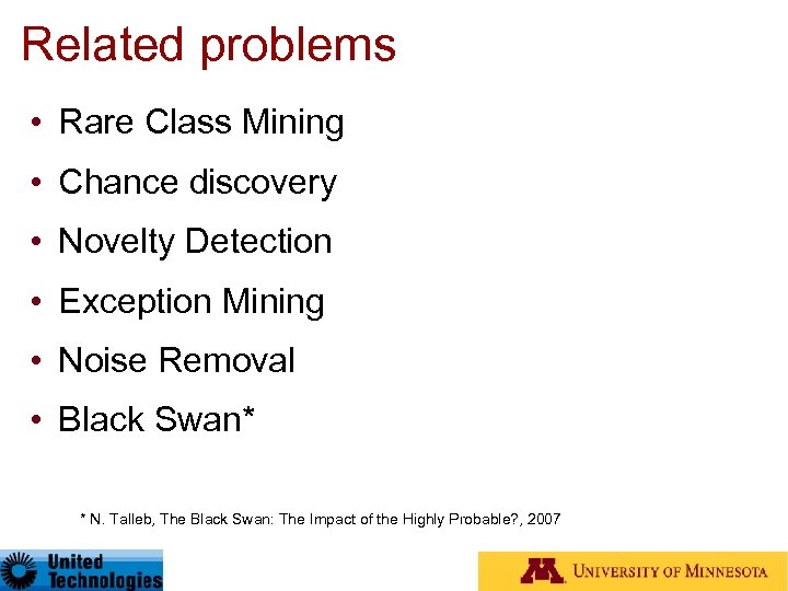 Related problems • Rare Class Mining • Chance discovery • Novelty Detection • Exception