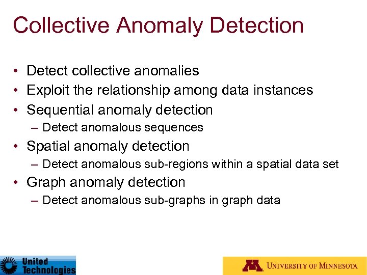 Collective Anomaly Detection • Detect collective anomalies • Exploit the relationship among data instances