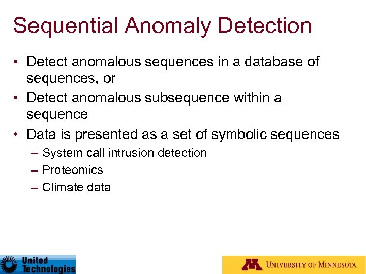 Sequential Anomaly Detection • Detect anomalous sequences in a database of sequences, or •