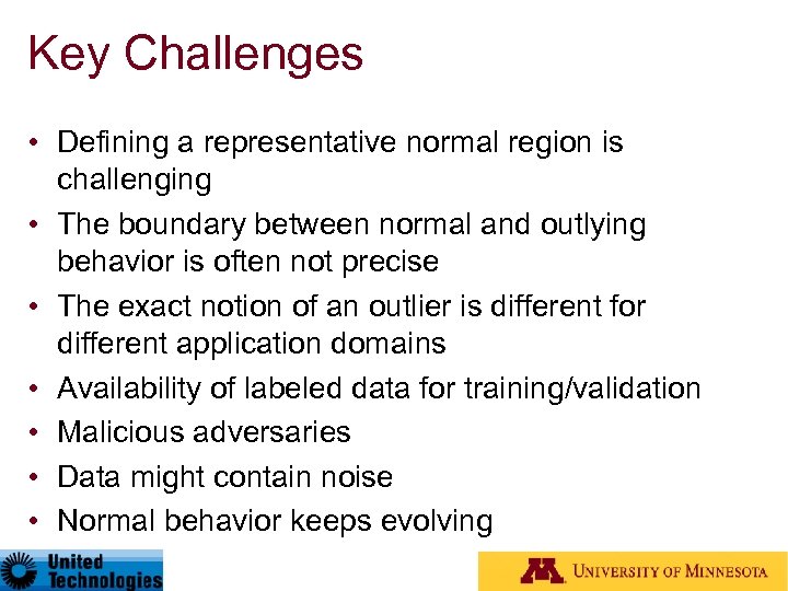 Key Challenges • Defining a representative normal region is challenging • The boundary between