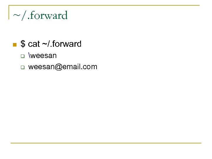 ~/. forward n $ cat ~/. forward q q weesan@email. com 