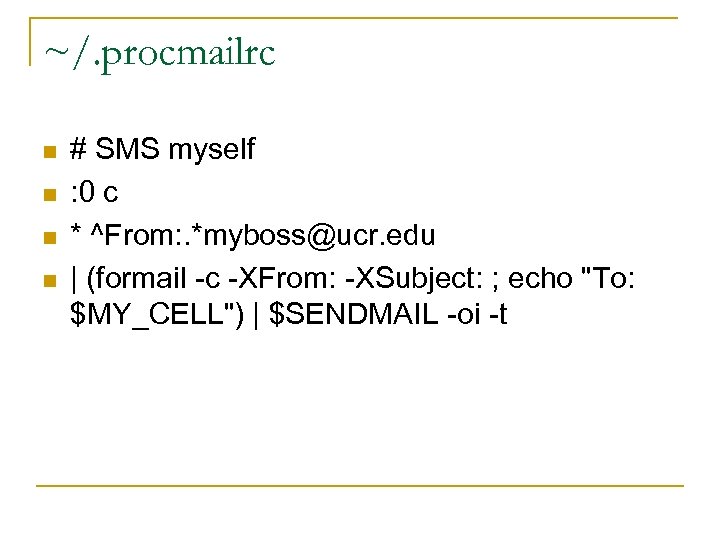 ~/. procmailrc n n # SMS myself : 0 c * ^From: . *myboss@ucr.