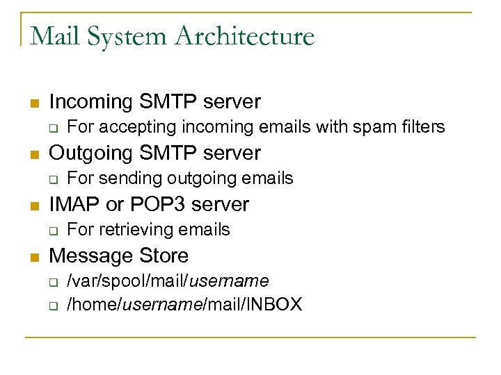 Mail System Architecture n Incoming SMTP server q n Outgoing SMTP server q n