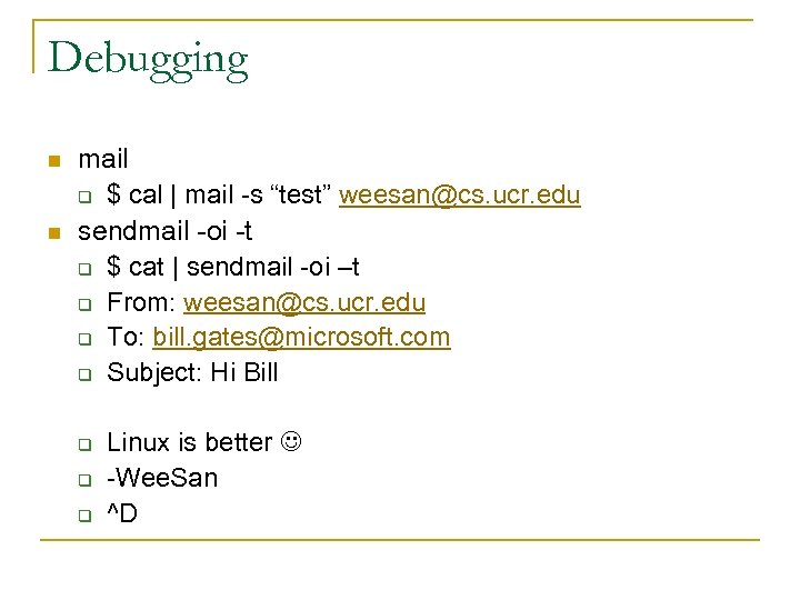 Debugging n n mail q $ cal | mail -s “test” weesan@cs. ucr. edu