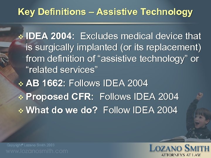 Key Definitions – Assistive Technology v IDEA 2004: Excludes medical device that is surgically