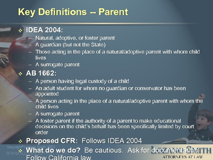 Key Definitions -- Parent v IDEA 2004: – Natural, adoptive, or foster parent –