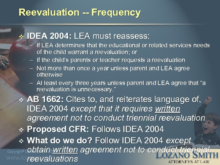 Reevaluation -- Frequency v IDEA 2004: LEA must reassess: – If LEA determines that