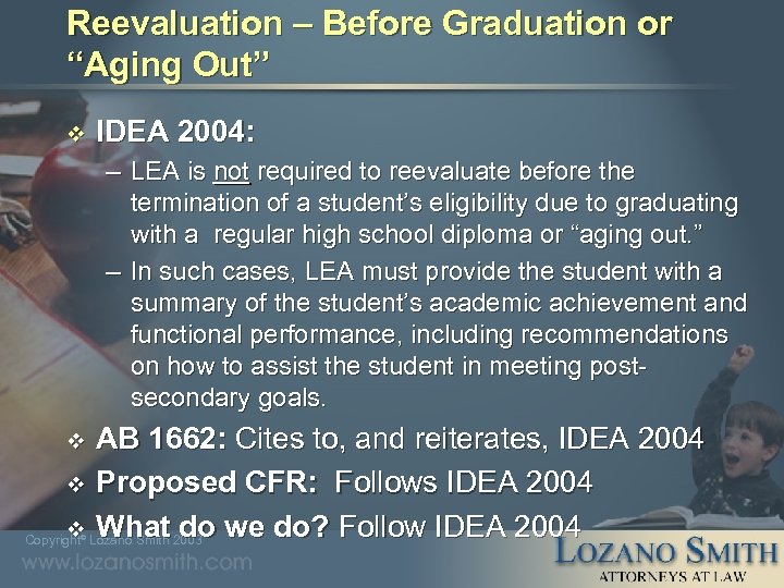 Reevaluation – Before Graduation or “Aging Out” v IDEA 2004: – LEA is not