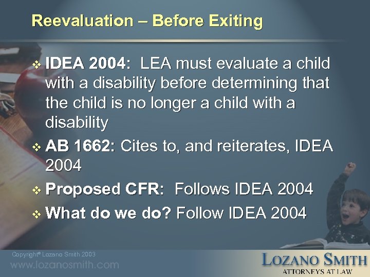 Reevaluation – Before Exiting v IDEA 2004: LEA must evaluate a child with a