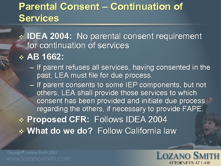 Parental Consent – Continuation of Services IDEA 2004: No parental consent requirement for continuation