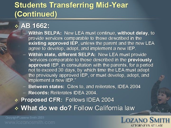 Students Transferring Mid-Year (Continued) v AB 1662: – Within SELPA: New LEA must continue,