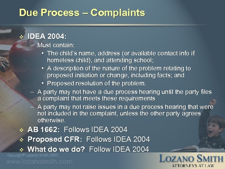 Due Process – Complaints v IDEA 2004: – Must contain: • The child’s name,