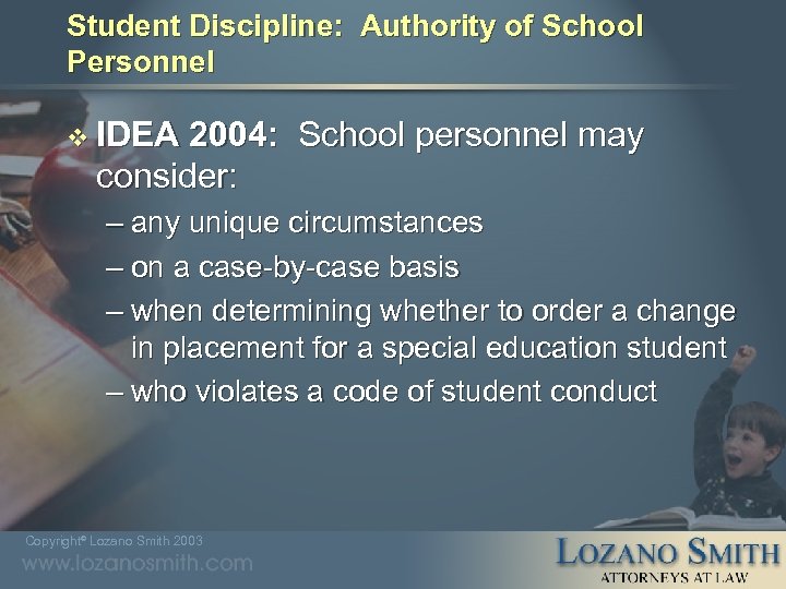 Student Discipline: Authority of School Personnel v IDEA 2004: School personnel may consider: –