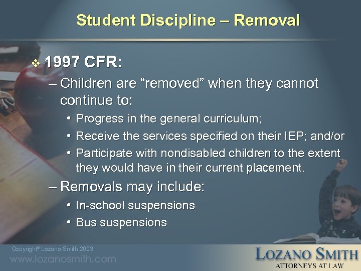 Student Discipline – Removal v 1997 CFR: – Children are “removed” when they cannot