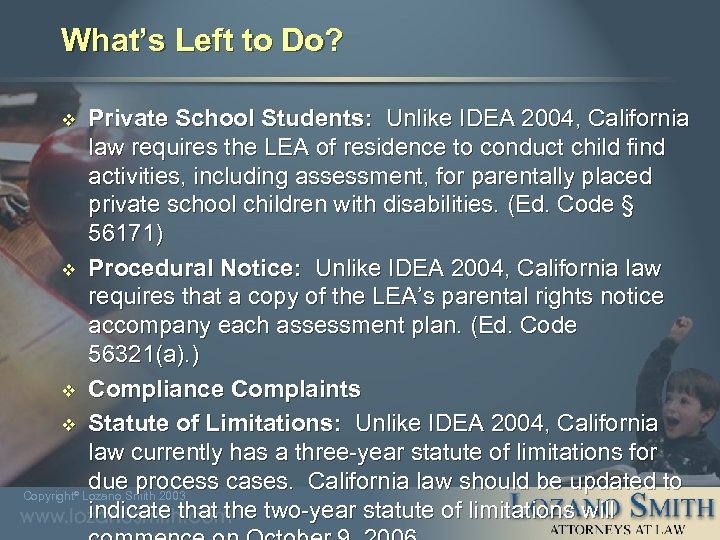 What’s Left to Do? Private School Students: Unlike IDEA 2004, California law requires the