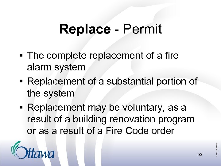 Replace - Permit § The complete replacement of a fire alarm system § Replacement