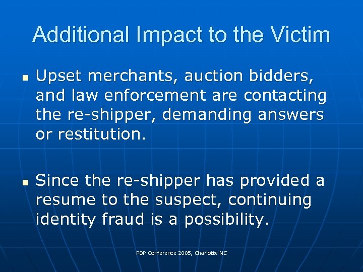 Additional Impact to the Victim n n Upset merchants, auction bidders, and law enforcement