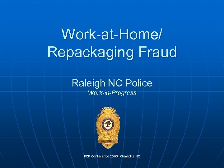 Work-at-Home/ Repackaging Fraud Raleigh NC Police Work-in-Progress POP Conference 2005, Charlotte NC 