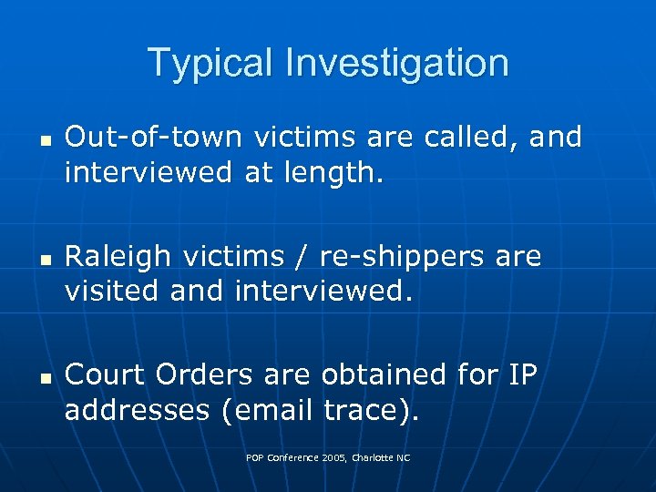 Typical Investigation n Out-of-town victims are called, and interviewed at length. Raleigh victims /