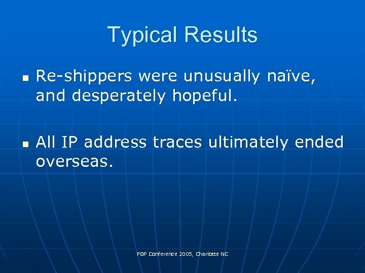 Typical Results n n Re-shippers were unusually naïve, and desperately hopeful. All IP address