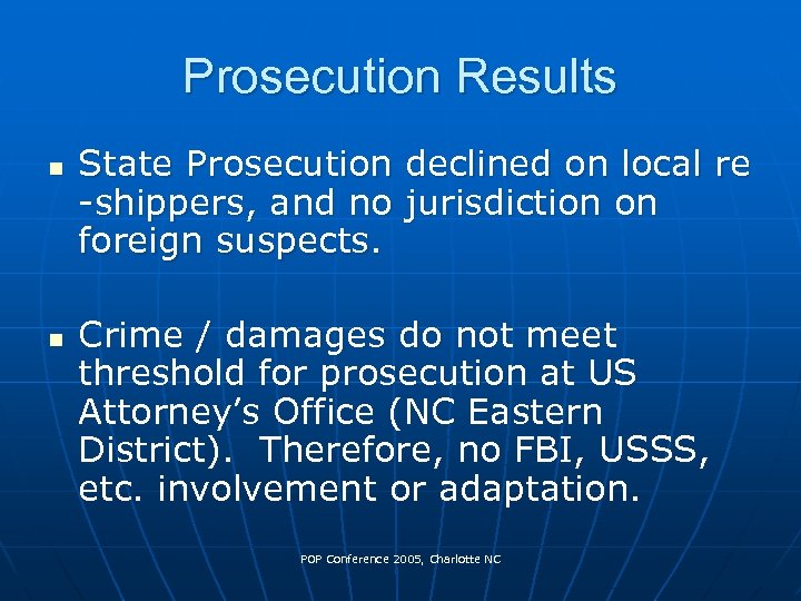 Prosecution Results n n State Prosecution declined on local re -shippers, and no jurisdiction