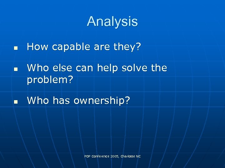 Analysis n n n How capable are they? Who else can help solve the