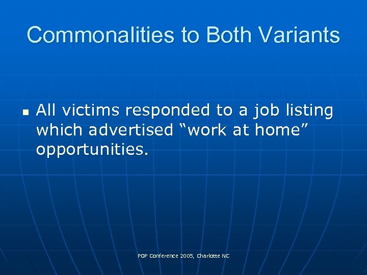 Commonalities to Both Variants n All victims responded to a job listing which advertised