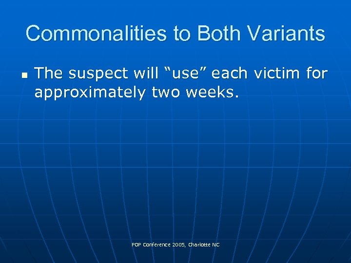 Commonalities to Both Variants n The suspect will “use” each victim for approximately two