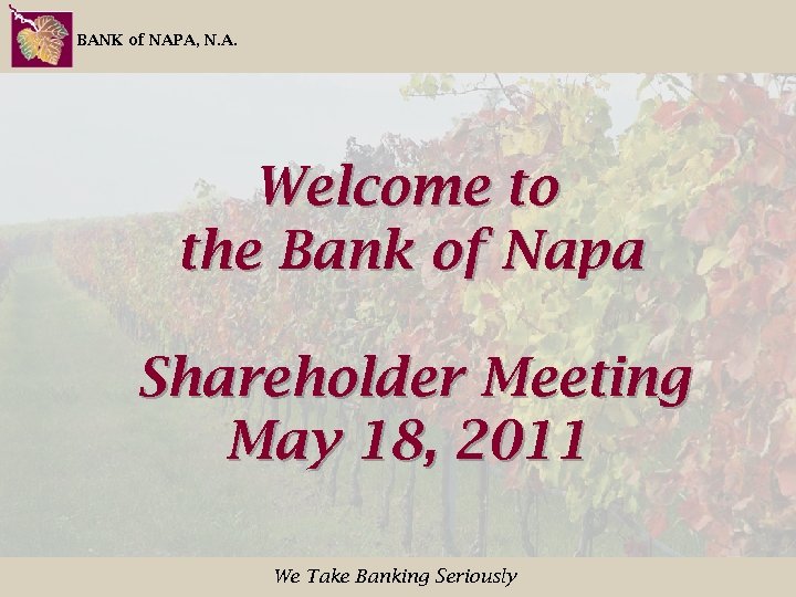 BANK of NAPA, N. A. Welcome to the Bank of Napa Shareholder Meeting May
