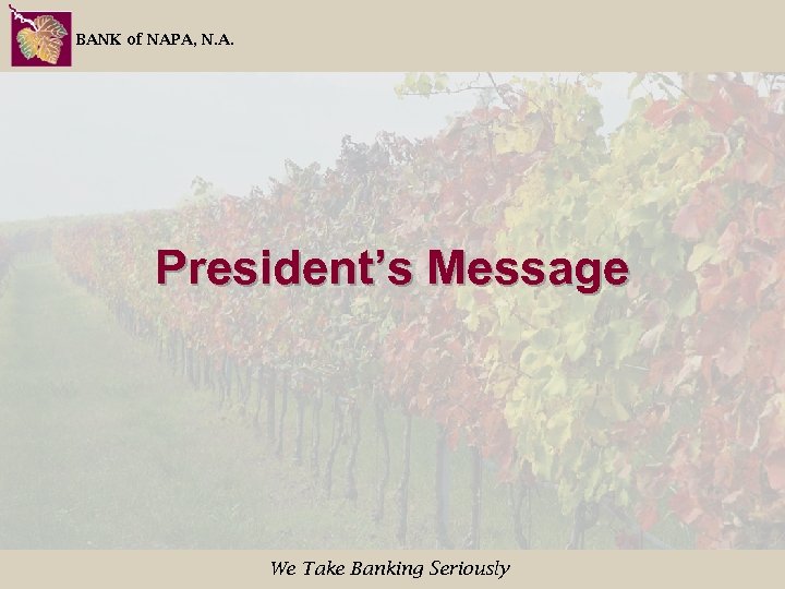 BANK of NAPA, N. A. President’s Message We Take Banking Seriously 
