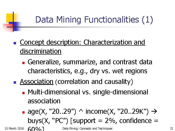 Data Mining Functionalities (1) n Concept description: Characterization and discrimination n n Generalize, summarize,