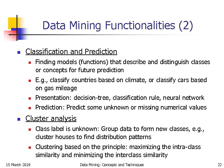 Data Mining Functionalities (2) n Classification and Prediction n n Finding models (functions) that
