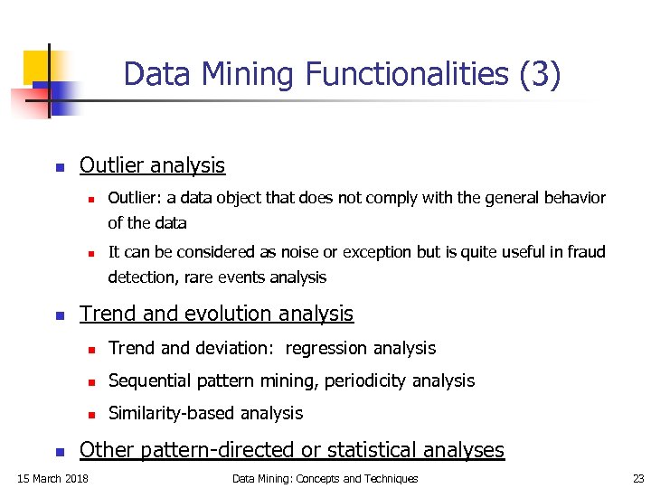 Data Mining Functionalities (3) n Outlier analysis n Outlier: a data object that does