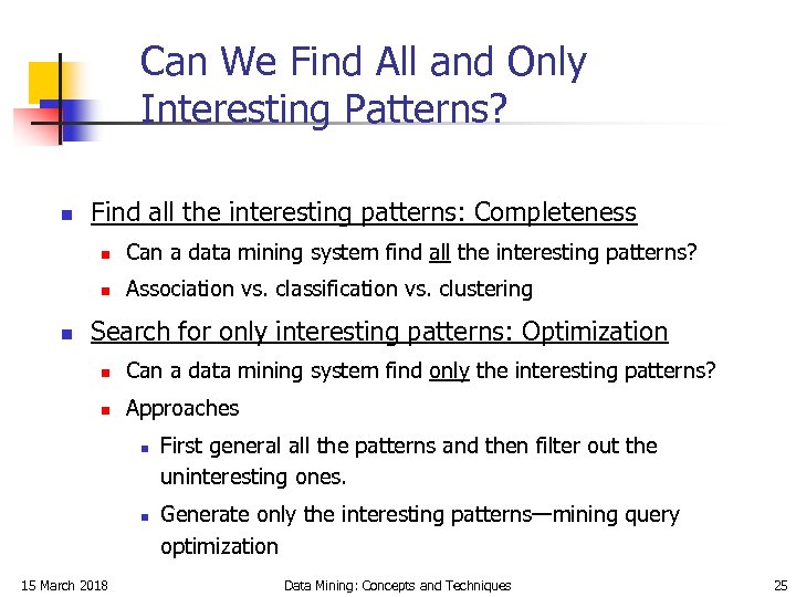 Can We Find All and Only Interesting Patterns? n Find all the interesting patterns:
