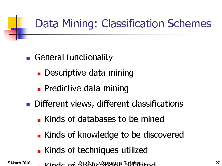 Data Mining: Classification Schemes n General functionality n n n Descriptive data mining Predictive
